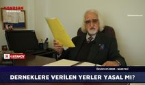 DERNEKLERE VERİLEN YERLER YASAL MI?