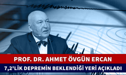 PROF. DR. AHMET ÖVGÜN ERCAN 7,2'LİK DEPREMİN BEKLENDİĞİ YERİ AÇIKLADI