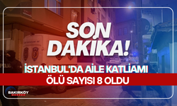 İstanbul'daki aile katliamında ölü sayısı 8 oldu...