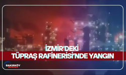 İzmir'deki Tüpraş Rafinerisi’nde yangın