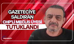 Gazeteciye saldıran CHP’li meclis üyesi tutuklandı