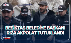 Beşiktaş Belediye Başkanı Rıza Akpolat tutuklandı