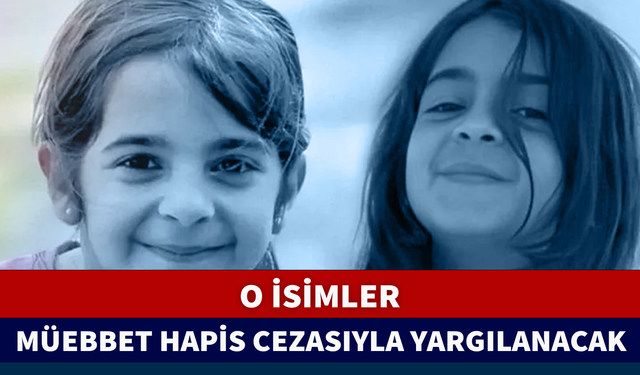 O İSİMLER MÜEBBET HAPİS CEZASIYLA YARGILANACAK