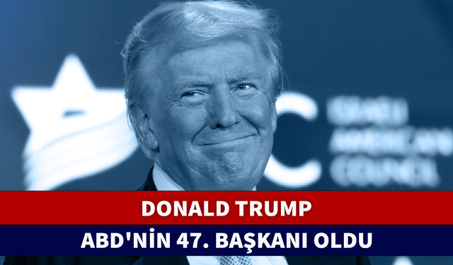 DONALD TRUMP ABD'NİN 47. BAŞKANI OLDU