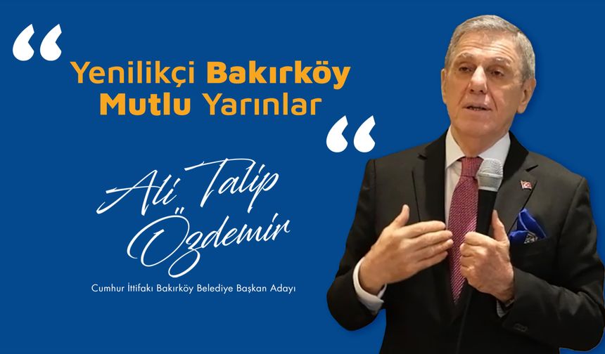 Ali Talip Özdemir ile "Yenilikçi Bakırköy, Mutlu Yarınlar"