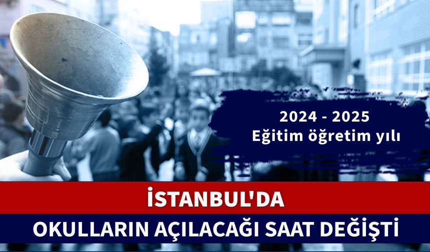 İSTANBUL'DA OKULLARIN AÇILACAĞI SAAT DEĞİŞTİ