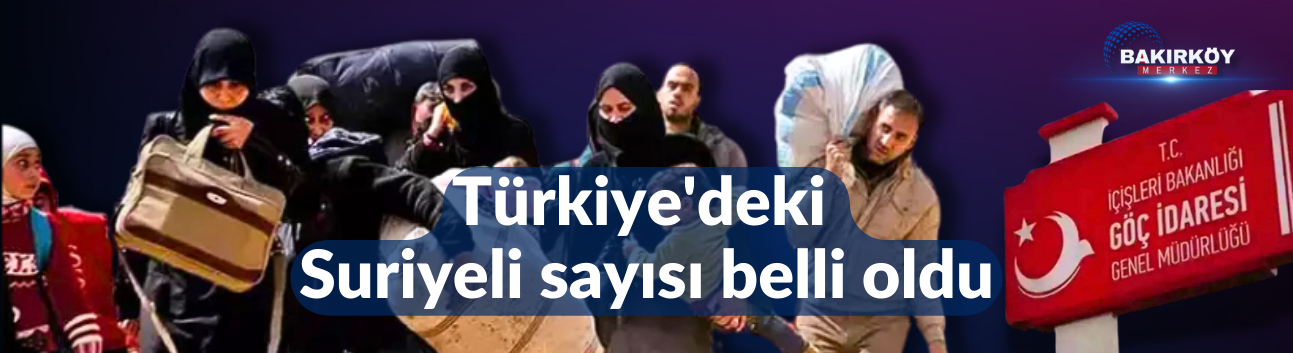 Türkiye'deki Suriyeli sayısı belli oldu